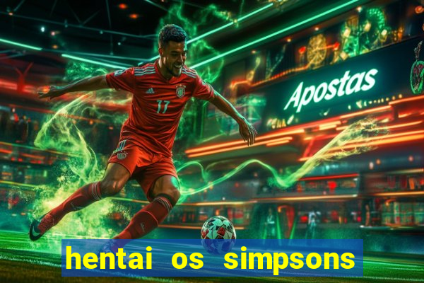 hentai os simpsons futebol e cerveja